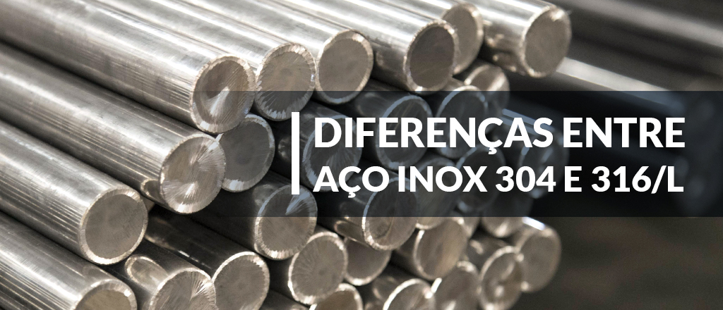 Diferenças entre aço inox 304 e 316/L