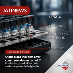 O que o aço inox tem a ver com o som do seu teclado?